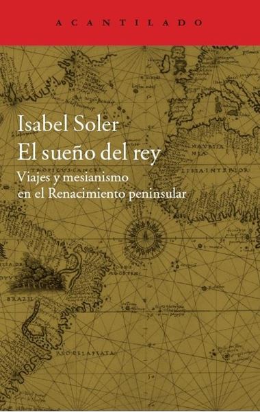 El Sueño del Rey "Viajes y Mesianismo en el Renacimiento Peninsular"