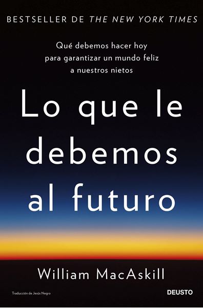 Lo que le debemos al futuro "Qué debemos hacer hoy para garantizar un mundo feliz a nuestros nietos"