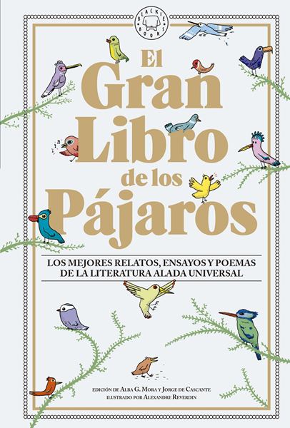 Gran libro de los pájaros, El "Los mejores relatos, ensayos y poemas de la literatura alada universal"