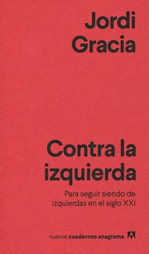 Contra la Izquierda "Para Seguir Siendo de Izquierdas en el Siglo Xxi"