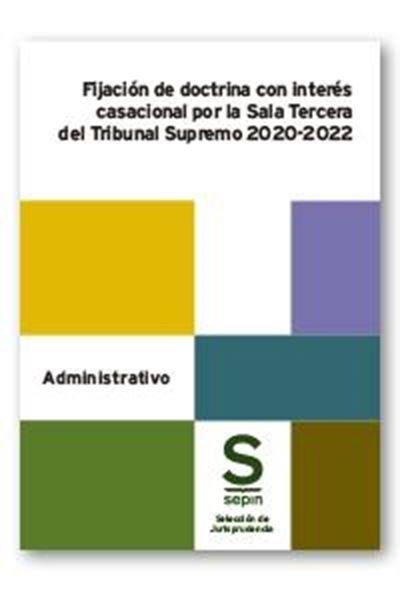 Fijación de Doctrina con Interés Casacional por la Sala Tercera del Tribunal Supremo 2020-2022, Ed. 2023