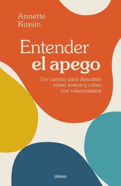 Entender el Apego "Un Camino para Descubrir Cómo Somos y Cómo nos Relacionamos"