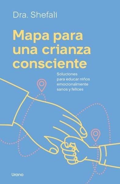 Mapa para una crianza consciente "Soluciones para educar niños emocionalmente sanos y felices"