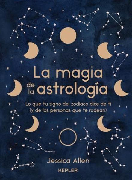 La magia de la astrología "Lo que tu signo del zodíaco dice de ti (y de las personas que te rodean)"