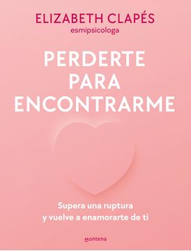 Perderte para encontrarme "Supera una ruptura y vuelve a enamorarte de ti"