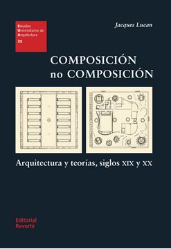 Composición no composición "Arquitectura y teorías, siglos XIX y XX"