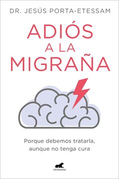 Adiós a la Migraña "Porque Debemos Tratarla, aunque no Tenga Cura"