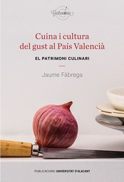 Cuina i cultura del gust al País Valencià "El patrimoni culinari"