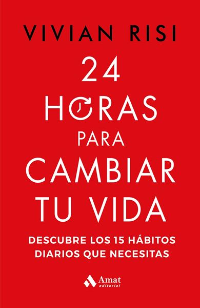 24 horas para cambiar tu vida "Descubre los 15 hábitos diarios que necesitas"