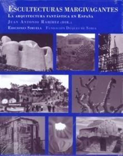 Escultecturas Margivagantes "La Arquitectura Fantástica de España"