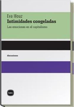 Intimidades congeladas "Las emociones en el capitalismo"