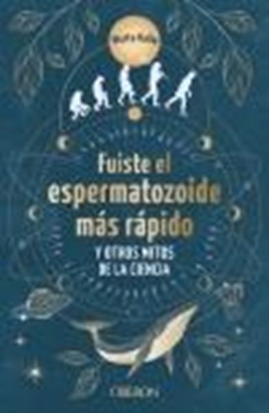 Fuiste el espermatozoide más rápido y otros mitos de la ciencia "Conoce las mentiras que te hicieron creer"