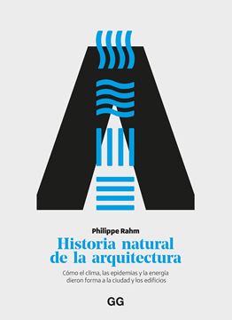 Historia natural de la arquitectura "Cómo el clima, las epidemias y la energía dieron forma a la ciudad y los"