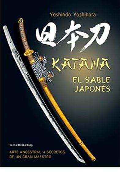 katana el sable japonés "ARTE ANCESTRAL Y SECRETOS DE UN GRAN MAESTRO"