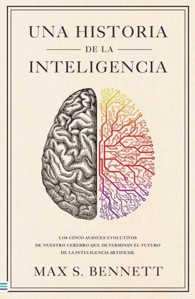 UNA HISTORIA DE LA INTELIGENCIA "Los cinco avances evolutivos de nuestro cerebro que determinan el futuro"