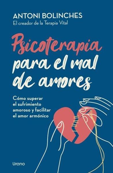 Psicoterapia para el mal de amores "Cómo superar el sufrimiento amoroso y facilitar el amor armónico"