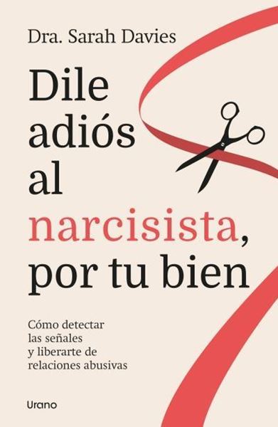 Dile adiós al narcisista, por tu bien "Cómo detectar las señales y liberarte de relaciones abusivas"