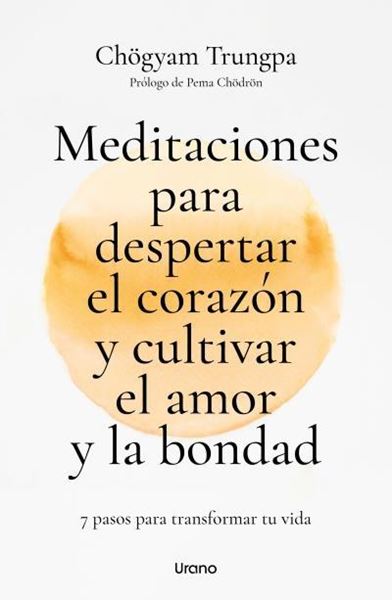 Meditaciones para despertar el corazón y cultivar el amor y la bondad "7 pasos para transformar tu vida"